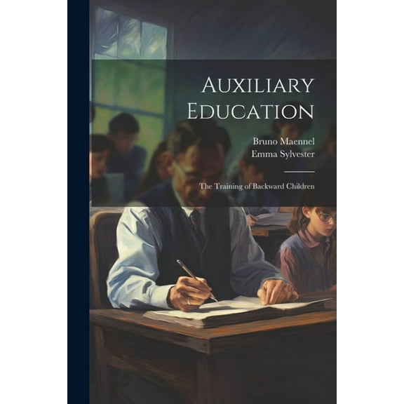 Auxiliary Education: The Training of Backward Children, (Paperback)