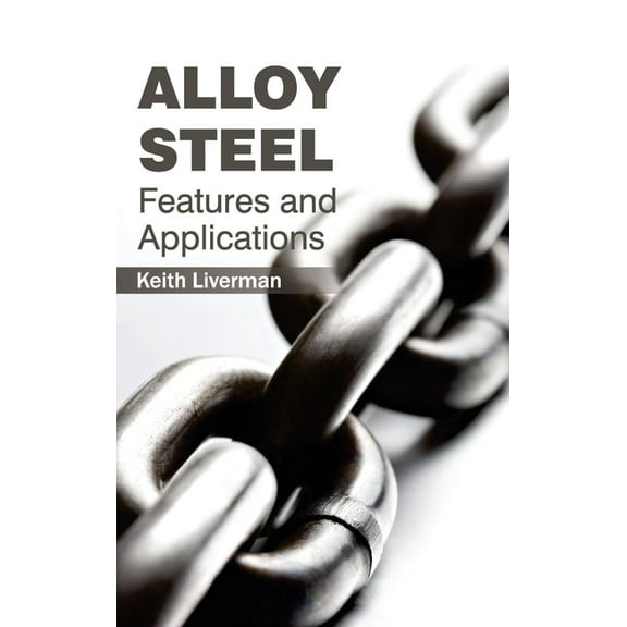 Alloy Steel: Features and Applications, (Hardcover)