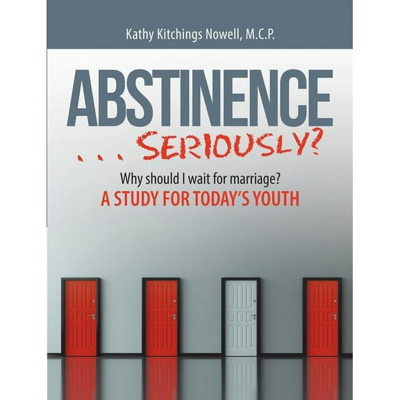 ABSTINENCE . . . Seriously?: Why Should I Wait For Marriage?: A Study for Today's Youth, (Paperback)