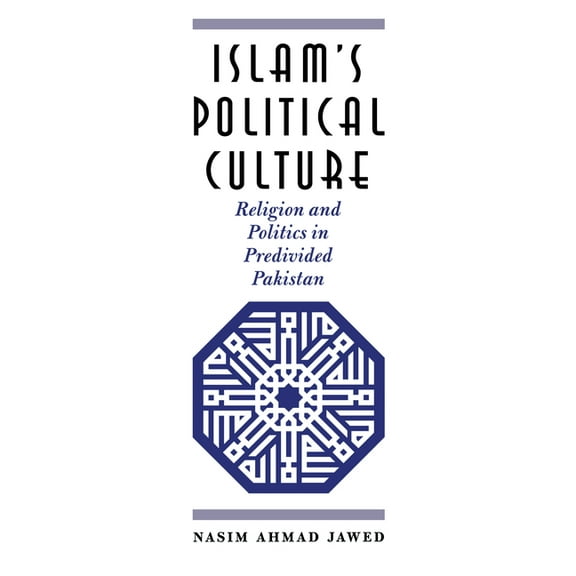 Islam's Political Culture: Religion and Politics in Predivided Pakistan, (Paperback)