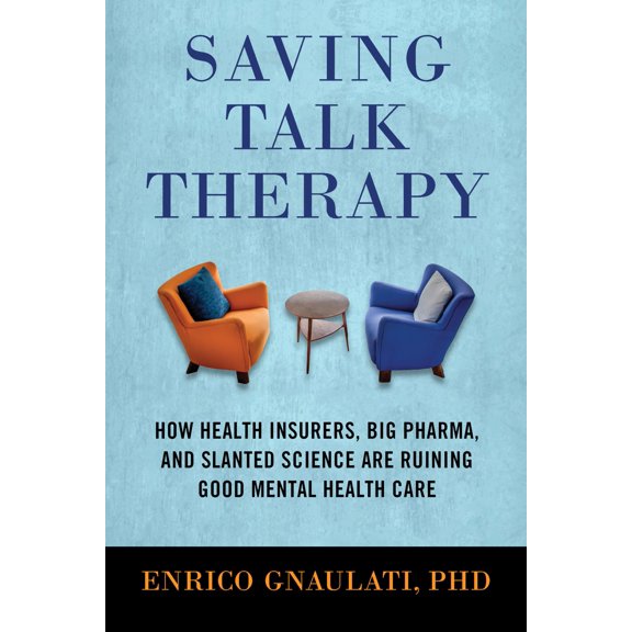 Pre-Owned Saving Talk Therapy: How Health Insurers, Big Pharma, and Slanted Science Are Ruining Good Mental Health Care Paperback
