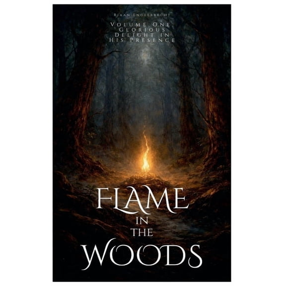 Kingdom of God Flame in the Woods Volume One: Glorious Delight in His Presence, (Paperback)