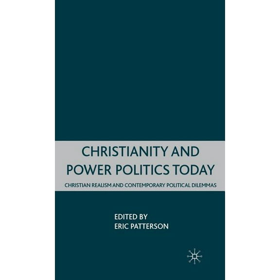 Christianity and Power Politics Today: Christian Realism and Contemporary Political Dilemmas, (Hardcover)