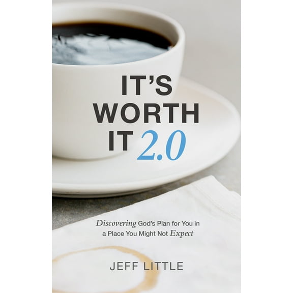 It's Worth It 2.0: Discovering God's Plan for You in a Place You Might Not Expect (a Practical Guide to Purpose, Faithfu, (Paperback)
