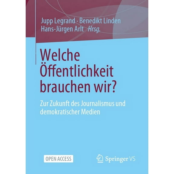 Welche Ãffentlichkeit Brauchen Wir?: Zur Zukunft Des Journalismus Und Demokratischer Medien, (Paperback)