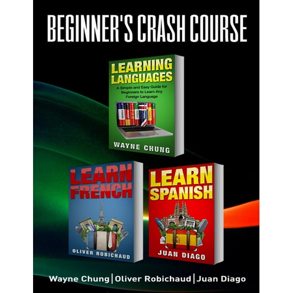 Learn French, Learn Spanish: Language Learning Course! 3 Books in 1 A Simple and Easy Guide for Beginners to Learn any F, (Paperback)