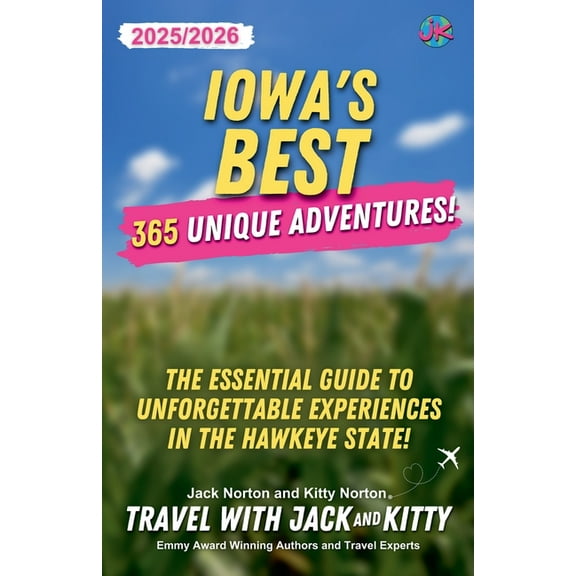 Iowa's Best: 365 Unique Adventures - 2025-2026 Edition: The Essential Guide to Unforgettable Experiences in the Hawkeye , (Paperback)