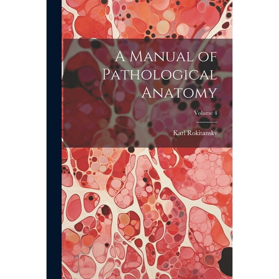 A Manual of Pathological Anatomy; Volume 4 (Paperback)