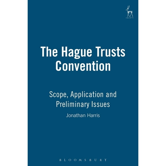 The Hague Trusts Convention: Scope, Application and Preliminary Issues, (Hardcover)