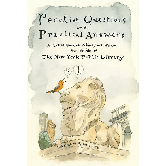 Peculiar Questions and Practical Answers : A Little Book of Whimsy and Wisdom from the Files of the New York Public Library (Hardcover)