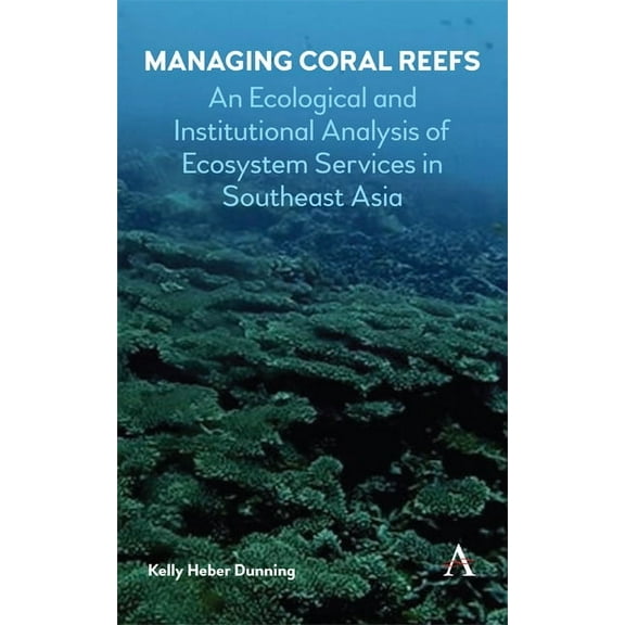 Strategies for Sustainable Development Managing Coral Reefs: An Ecological and Institutional Analysis of Ecosystem Services in Southeast Asia, (Hardcover)