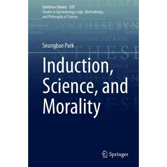 Synthese Library Induction, Science, and Morality, Book 520, (Hardcover)