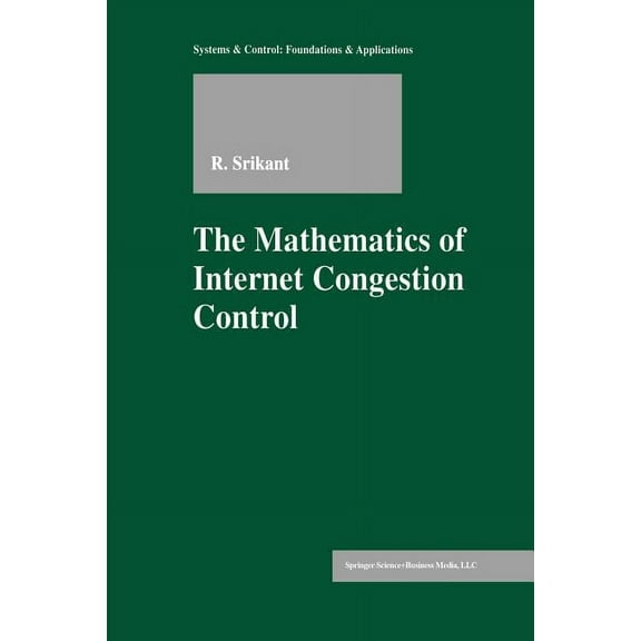 Systems & Control: Foundations & Applica The Mathematics of Internet Congestion Control, (Paperback)