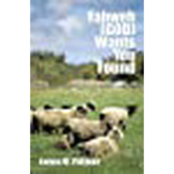 Yahweh (GOD) Wants You Found (Paperback) by James M Pittman
