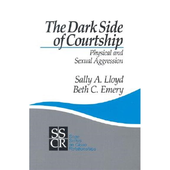 Pre-Owned The Dark Side of Courtship: Physical and Sexual Aggression (SAGE Series on Close Relationships)