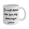 thumbnail image 2 of Fun Manager, Do not Make Me Use My Manager Voice, Manager 15oz Mug From Team Leader, 2 of 2