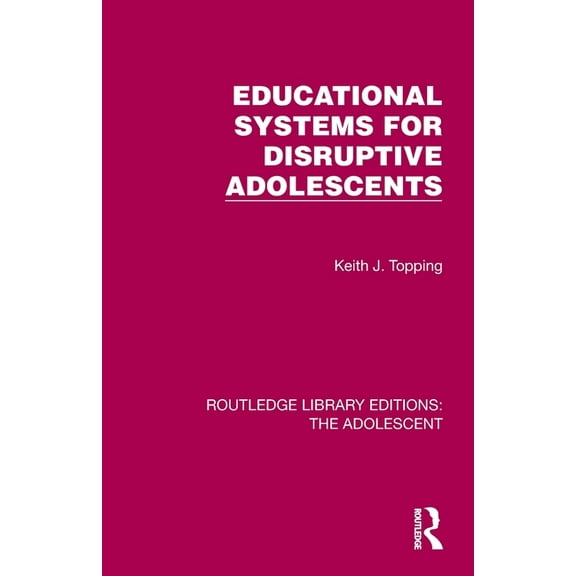 Routledge Library Editions: The Adolesce Educational Systems for Disruptive Adolescents, (Paperback)