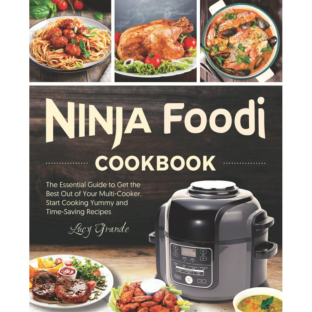 Ninja Foodi Cookbook The Essential Guide to Get the Best Out of Your