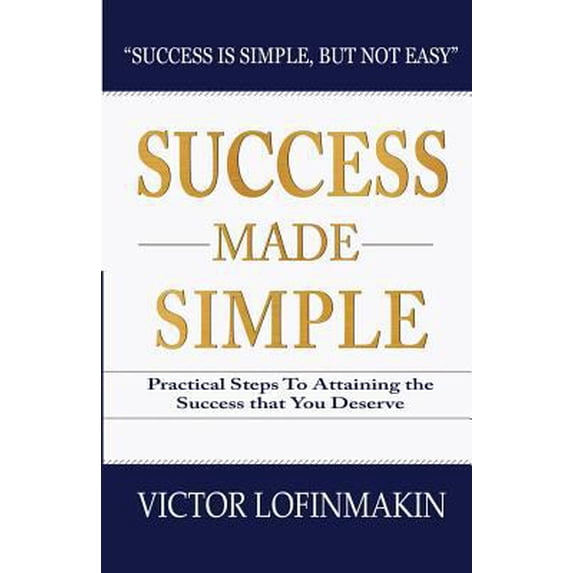 Pre-Owned Success Made Simple: Practical Steps to Attaining the Success That You Deserve (Paperback) 194465223X 9781944652234