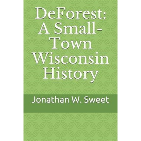 Pre-Owned DeForest: A Small-Town Wisconsin History