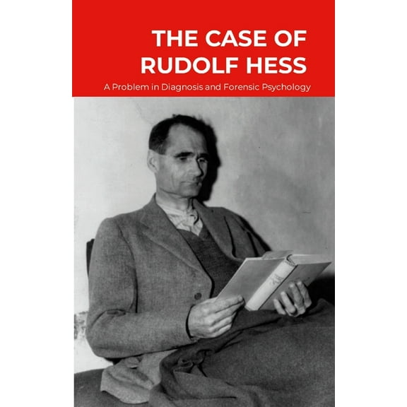 The Case of Rudolf Hess: A Problem in Diagnosis and Forensic Psychiatry, (Paperback)