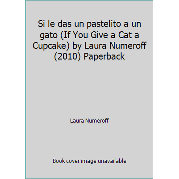 Pre-Owned Si le das un pastelito a un gato (If You Give a Cat a Cupcake) by Laura Numeroff (2010) Paperback (Paperback) 0545243378 9780545243377