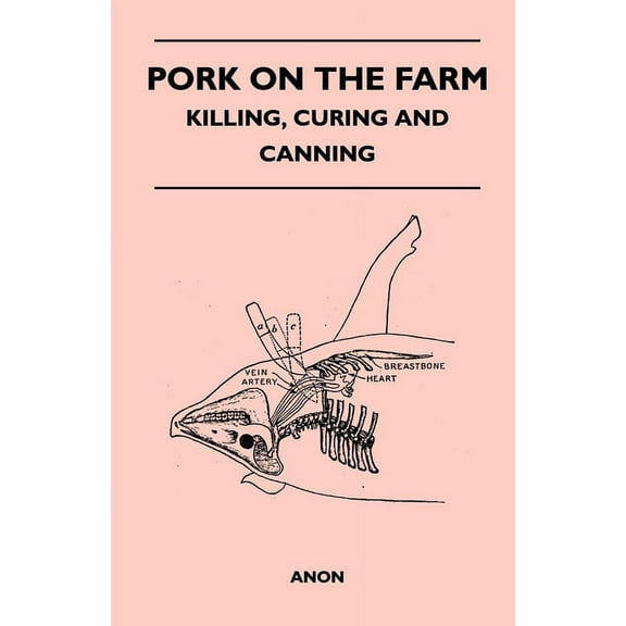 Pork on the Farm - Killing, Curing and Canning, (Paperback)