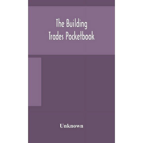The Building Trades Pocketbook; A Handy Manual Of Reference On Building Construction, Including Structural Design, Mason, (Hardcover)