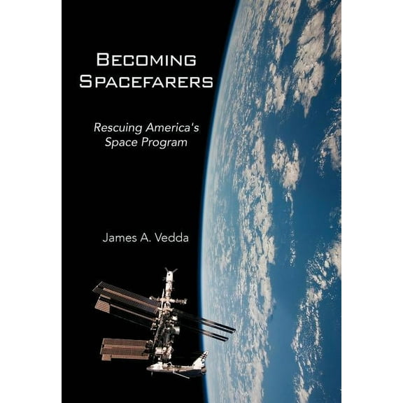 Becoming Spacefarers: Rescuing America's Space Program, (Hardcover)