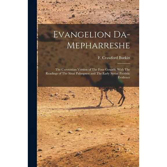 Evangelion Da-Mepharreshe : The Curetonian Version of The Four Gospels, With The Readings of The Sinai Palimpsest and The Early Syriac Patristic Evidence (Paperback)