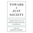 thumbnail image 1 of Pre-Owned Toward a Just Society : Joseph Stiglitz and Twenty-First Century Economics (Hardcover) 9780231186728, 1 of 1