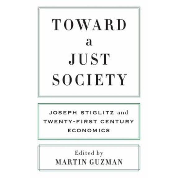 Pre-Owned Toward a Just Society : Joseph Stiglitz and Twenty-First Century Economics (Hardcover) 9780231186728
