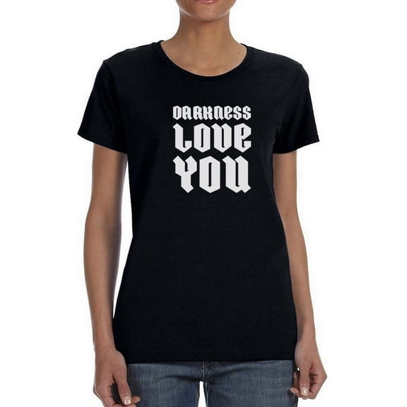 Darkness Love You Black Gothic Letters  Women Black T-Shirt, Female Small