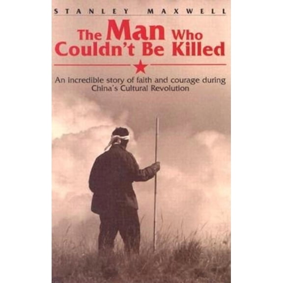 The Man Who Couldn't Be Killed: An Incredible Story of Faith and Courage During China's Cultural Revolution, (Paperback)