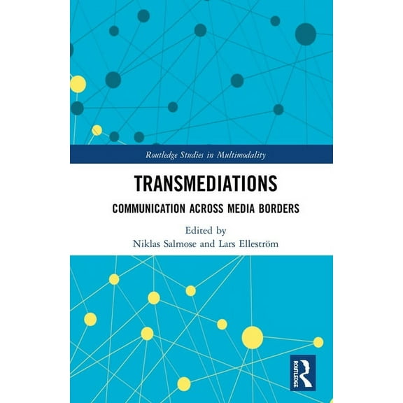 Routledge Studies in Multimodality Transmediations: Communication Across Media Borders, (Hardcover)