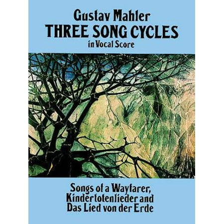 Three Song Cycles in Vocal Score : Songs of a Wayfarer, Kindertotenlieder and Das Lied Von Der (Das Lied Von Der Erde Best Recording)
