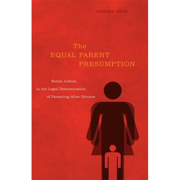 The Equal Parent Presumption: Social Justice in the Legal Determination of Parenting After Divorce, (Hardcover)
