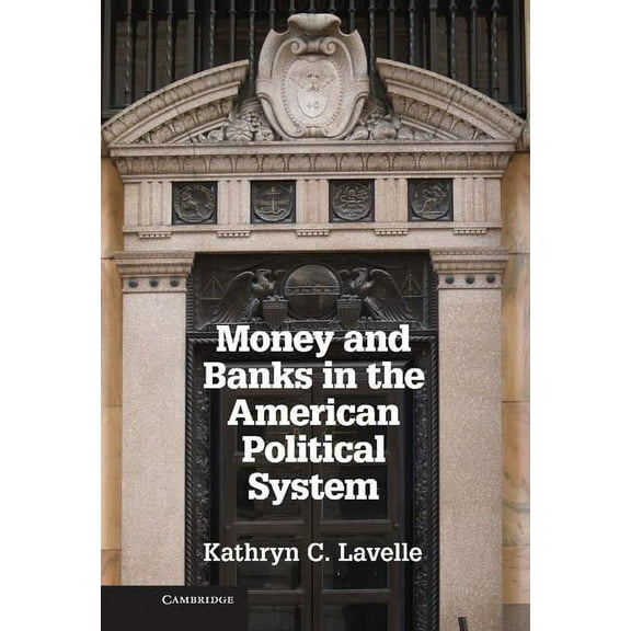 Money and Banks in the American Political System, (Hardcover)