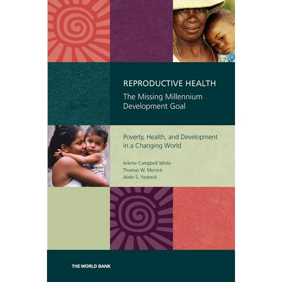 Reproductive Health—The Missing Millennium Development Goal : Poverty, Health, and Development in a Changing World (Paperback)