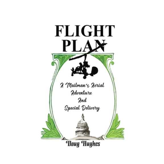Pre-Owned Flight Plan: A Mailman's Aerial Adventure And Special Delivery (Paperback) 1737515237 9781737515234