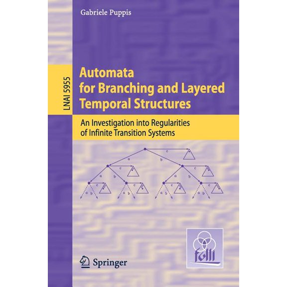Automata for Branching and Layered Temporal Structures: An Investigation Into Regularities of Infinite Transition System, (Paperback)