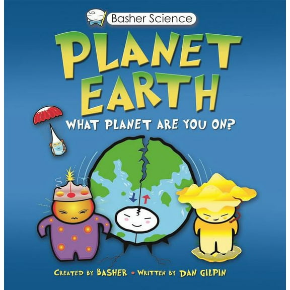 Basher Science Basher Science: Planet Earth: What Planet Are You On?, (Paperback)