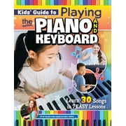 Kids' Guide to Playing the Piano and Keyboard: Learn 30 Songs in 7 Easy Lessons, (Paperback)