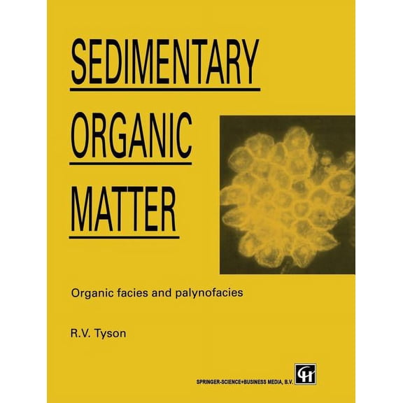 Sedimentary Organic Matter: Organic Facies and Palynofacies, (Paperback)