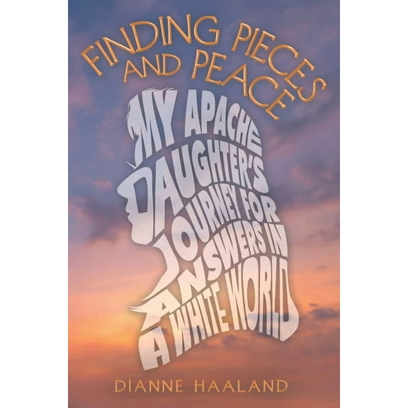 Finding Pieces and Peace: My Apache Daughter's Journey for Answers in a White World, (Paperback)