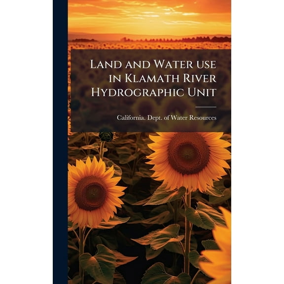 Land and Water use in Klamath River Hydrographic Unit, (Hardcover)
