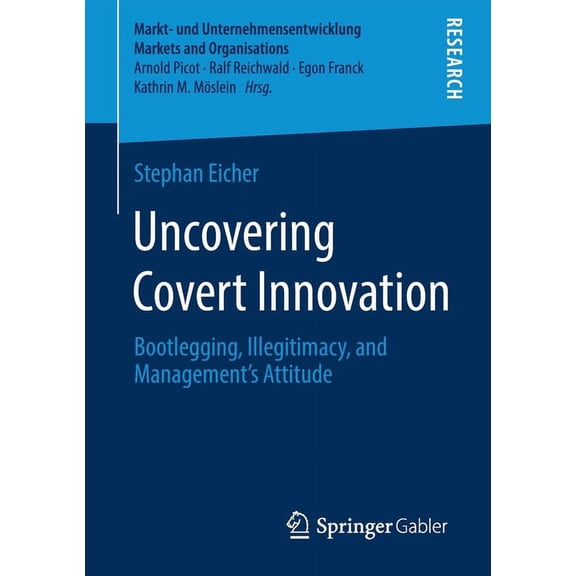 Markt- Und Unternehmensentwicklung Marke Uncovering Covert Innovation: Bootlegging, Illegitimacy, and Management's Attitude, (Paperback)