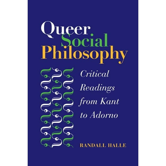 Queer Social Philosophy: Critical Readings from Kant to Adorno, (Hardcover)
