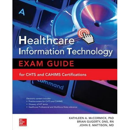 Healthcare Information Technology Exam Guide for CHTS and CAHIMS Certifications -