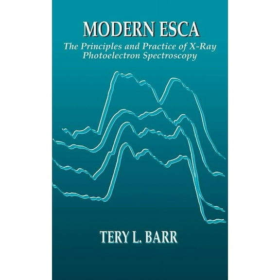 Modern ESCAThe Principles and Practice of X-Ray Photoelectron Spectroscopy, (Hardcover)